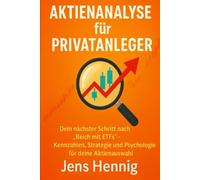 Aktienanalyse für Privatanleger: Dein nächster Schritt nach „Reich mit ETFs“ - Kennzahlen, Strategie und Psychologie für deine Aktienauswahl