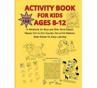 AKTIVITY BOOK FOR KIDS AGES 8-12: A Workbook for Boys and Girls: Word Search, Mazes, Dot-to-Dot, Puzzles, Dot-a-Dot Markers, Brain Games for Early Learning