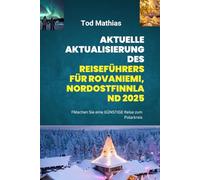 Aktuelle Aktualisierung des Reiseführers für Rovaniemi, Nordostfinnland 2025: Machen Sie eine GÜNSTIGE Reise zum Polarkreis