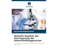 Aktuelle Aspekte der Verringerung der Geburtshilfeaggression: und Perspektiven für die Verbesserung der perinatalen Versorgung