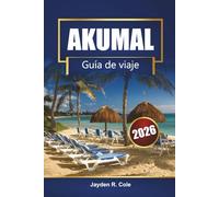 AKUMAL Guía de viaje 2026: Descubra las playas de la Riviera Maya, el esnórquel con tortugas, la cocina local, los mapas y los consejos de expertos para sus vacaciones en México