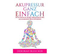 Akupressur Ganz Einfach: Sich einfach selbst behandeln bei allgemeinen Beschwerden