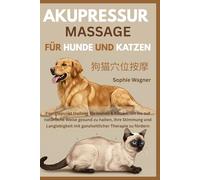 Akupressur Massage für Hunde und Katzen: Energiepunkt Heilung für Hunde & Katzen, um sie auf natürliche Weise gesund zu halten, ihre Stimmung und Langlebigkeit mit ganzheitlicher Therapie zu fördern