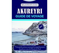 AKUREYRI GUIDE DE VOYAGE 2025: Votre guide pratique, personnel et magnifiquement honnête au cœur de l'Islande du Nord.