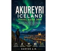 Akureyri Iceland Travel Guide 2026: The Ultimate Arctic Adventure with Northern Lights, Whale Watching, Scenic Fjords, Ring Road Itineraries, Hidden Gems, and Local Secrets