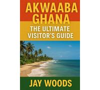 AKWAABA: GHANA THE ULTIMATE VISTOR'S GUIDE