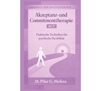 Akzeptanz- und Commitmenttherapie. ACT: Praktische Techniken für psychische Flexibilität