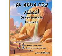 ¡Al Agua con Jesús!: Donde Brota la Promesa