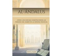 Al-Ándalus: Cómo los Omeyas construyeron un paraíso del saber en la España medieval.
