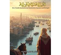 Al-Andalus: Eine Visuelle Geschichte des Muslimischen Spaniens und Portugals