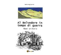 Al Belvedere in tempo di guerra di Paolo Migliorini, 2017, Youcanprint