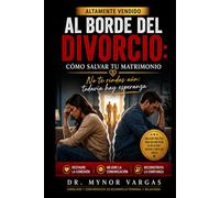 Al Borde del Divorcio: Cómo Salvar tu Matrimonio: No te rindas aún: todavía hay esperanza