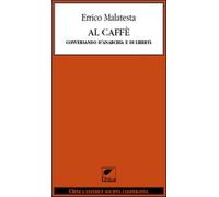 Al caffè. Conversando d'anarchia e di libertà