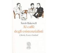 Al caffè degli esistenzialisti. Libertà, essere e cocktail