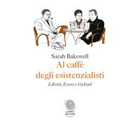 Al caffè degli esistenzialisti. Libertà, essere e cocktail: 1 [Paperback] Bakewe