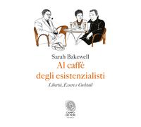 Al caffè degli esistenzialisti. Libertà, essere e cocktail: 1 [Paperback] [Nov 1