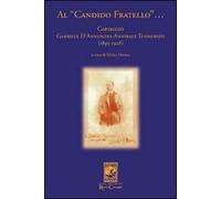 Al «candido fratello»... Carteggio Gabriele D'Annunzio-Annibale Tenneroni. (1895-1928)