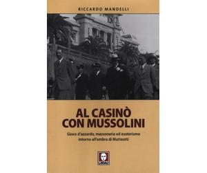Al casinò con Mussolini. Gioco d'azzardo, massoneria ed esoterismo intorno...