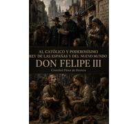 Al católico y poderosísimo rey de las Españas y del nuevo mundo don Felipe III