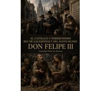 Al católico y poderosísimo rey de las Españas y del nuevo mundo don Felipe III