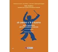 Al centro c’è il suono. Prime esperienze per la formazione musicale. Fare Musica - Quaderni per la prima formazione musicale. UT ORPHEUS EDITORE