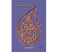 AL CENTRO DEL FUOCO. THE INVITATION - Mountain Dreamer Oriah - 2023