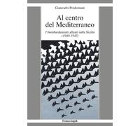 Al centro del Mediterraneo. I bombardamenti alleati sulla Sicilia (1940-1943) [P