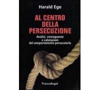 Al centro della persecuzione. Analisi, conseguenze e valutazioni del comportamento persecutorio