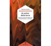 Al centro della terra. A piedi sul cammino minerario di Santa Barbara in Sardegna