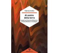 Al centro della terra. A piedi sul cammino minerario di Santa Barbara in Sardegna