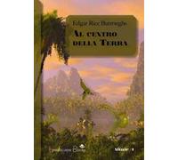 Al centro della Terra. Ciclo di Pellucidar. Vol. 1