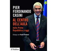 Al centro dell'aula dalla Prima Repubblica a oggi. Dialogo con Paolo Pombeni