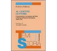 Al cliente lettore. Il commercio e la censura del libro a Parma nell'epoca farnesiana 1545-1731
