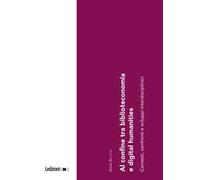 Al confine tra biblioteconomia e digital humanities. Contesti, confronti e sviluppi interdisciplinari