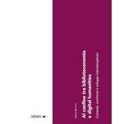 Al confine tra biblioteconomia e digital humanities. Contesti, confronti e sviluppi interdisciplinari