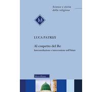 Al cospetto del Re. Intermediazione e intercessione nell'Islam