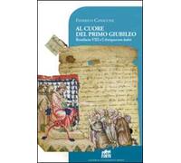Al cuore del primo giubileo. Bonifacio VIII e l'Antiquorum habet
