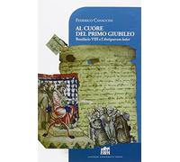 Al cuore del primo giubileo. Bonifacio VIII e l'Antiquorum habet