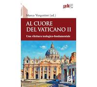 Al cuore del Vaticano II. Una rilettura teologico-fondamentale