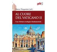 Al cuore del Vaticano II. Una rilettura teologico-fondamentale