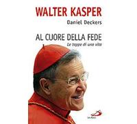 Al cuore della fede. Le tappe di una vita