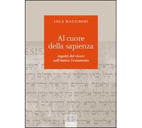 Al cuore della sapienza. Aspetti del vivere nell'Antico Testamento