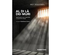 Al di là dei muri. Rapporto su carcere e società civile - Zucca G. (cur.)