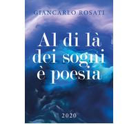 Al di là dei sogni è poesia di Giancarlo Rosati, 2019, Youcanprint