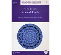 Al di là del bene e del male. Etica nel rapporto con noi stessi e gli altri
