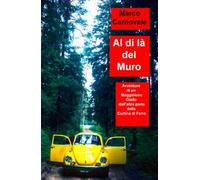 Al di la del Muro. Avventure di un Maggiolone Volkswagen. Giallo dall'altra parte della Cortina di Ferro