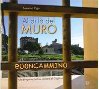 Al di là del muro. Buoncammino. Alla scoperta dell'ex carcere di Cagliari