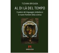 Al di là del tempo. Il potere del linguaggio simbolico e le nuove frontier...