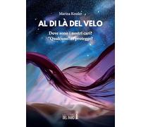 Al di là del velo. Dove sono i nostri cari? «Qualcuno» ci protegge?