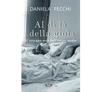 Al di là della gioia. Il lato nascosto dell'essere madre